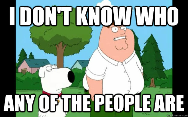I don't Know who any of the people are  Peter Griffin