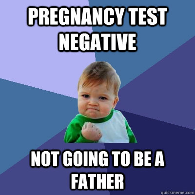 Pregnancy test negative not going to be a father  Success Kid