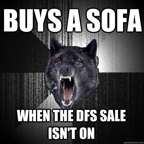 Buys a sofa When the DFS sale isn't on - Buys a sofa When the DFS sale isn't on  Insanity Wolf
