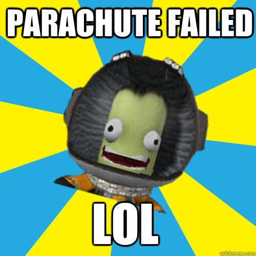 parachute failed LOL  Jebediah Kerman - Thrill Master