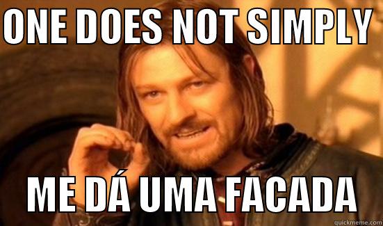 ONE DOES NOT SIMPLY      ME DÁ UMA FACADA   Boromir