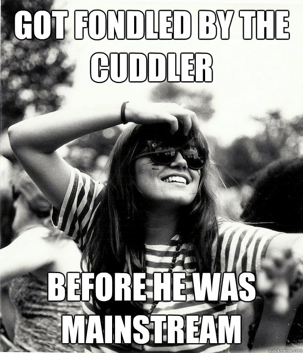 Got fondled by the cuddler before he was mainstream - Got fondled by the cuddler before he was mainstream  Georgetown Hipster