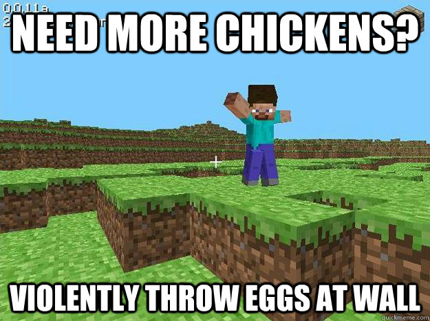 Need more chickens? Violently throw eggs at wall - Need more chickens? Violently throw eggs at wall  Kickass Minecraft Guy