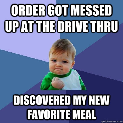 order got messed up at the drive thru discovered my new favorite meal - order got messed up at the drive thru discovered my new favorite meal  Success Kid