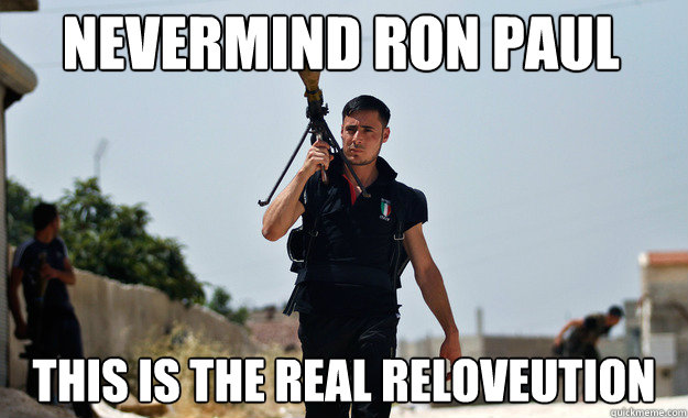 nevermind ron paul This is the real reloveution - nevermind ron paul This is the real reloveution  Ridiculously Photogenic Syrian Soldier