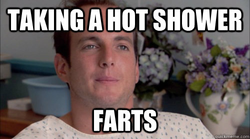 Taking a hot shower farts - Taking a hot shower farts  Ive Made a Huge Mistake