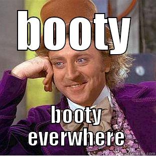 BOOTY BOOTY EVERWHERE Condescending Wonka