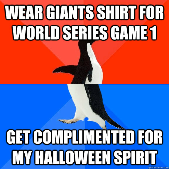 Wear Giants shirt for World Series Game 1 Get complimented for my Halloween spirit  Socially Awesome Awkward Penguin