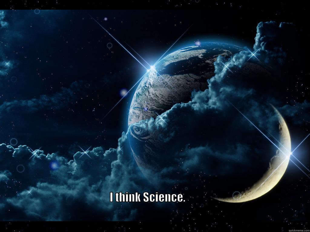  I THINK SCIENCE.                                                                                                                                                                                                                                                Misc