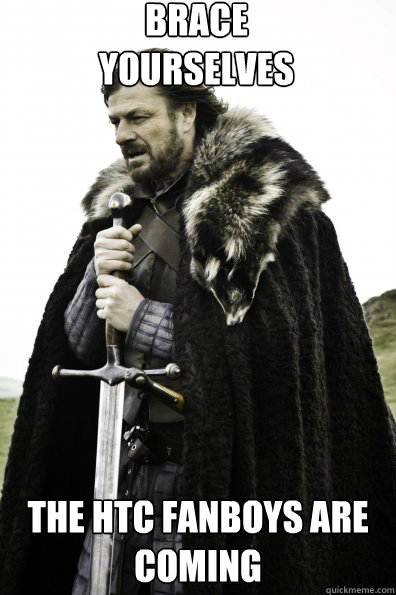 Brace Yourselves The HTC Fanboys are coming  Game of Thrones