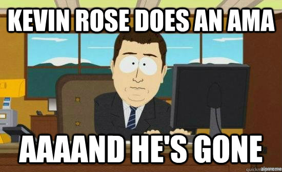 Kevin Rose does an AMA AAAAND he's gone  aaaand its gone