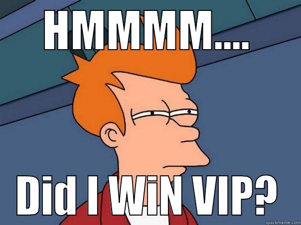 YEE WHAT!!!! - HMMMM.... DID I WIN VIP? Futurama Fry