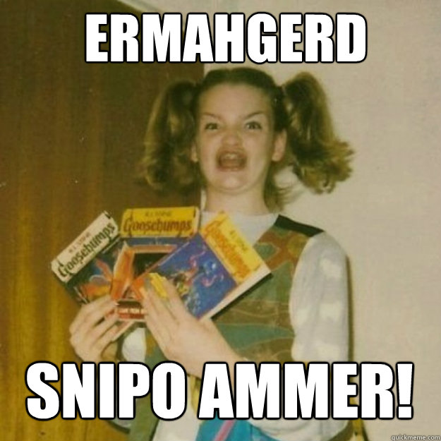Ermahgerd SNIPO AMMER!  