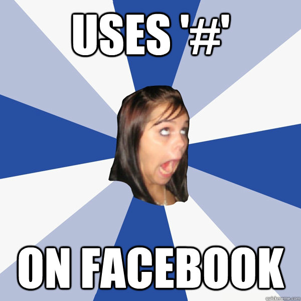 Uses '#' On Facebook  Annoying Facebook Girl