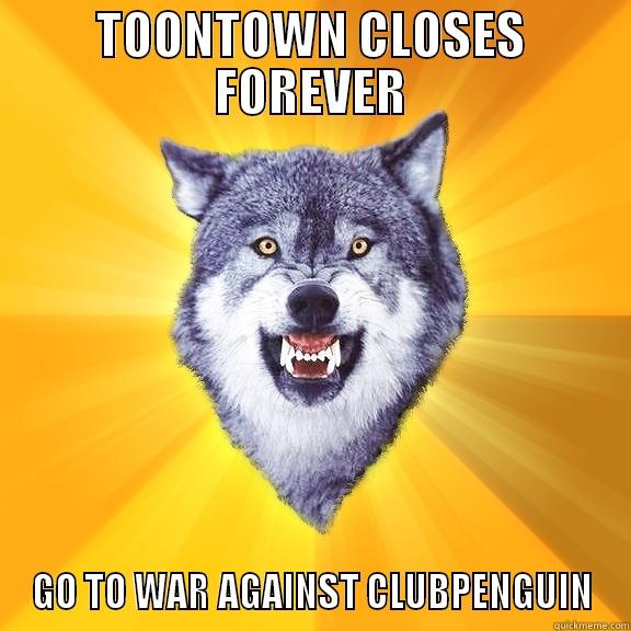 TOONTOWN CLOSES FOREVER GO TO WAR AGAINST CLUBPENGUIN Courage Wolf