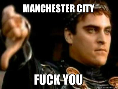 Manchester City   fuck you  Downvoting Roman