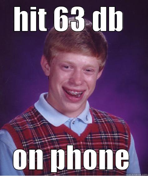 HIT 63 DB  ON PHONE Bad Luck Brian