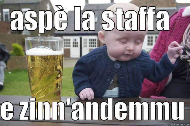 ASPÈ LA STAFFA   E ZINN'ANDEMMU drunk baby