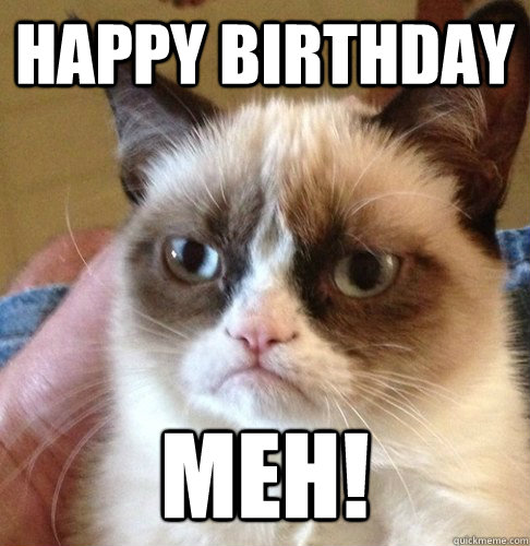 HAPPY BIRTHDAY MEH! - HAPPY BIRTHDAY MEH!  Happy Birthday Angry Cat