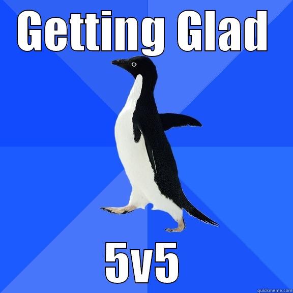 GETTING GLAD 5V5 Socially Awkward Penguin