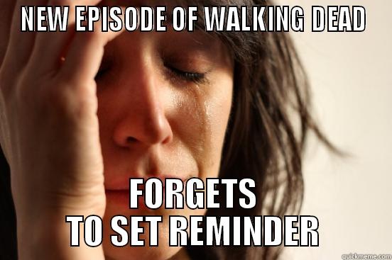 NEW EPISODE OF WALKING DEAD FORGETS TO SET REMINDER First World Problems