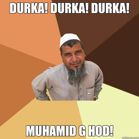 DURKA! DURKA! DURKA! MUHAMID G HOD!  Ordinary Muslim Man