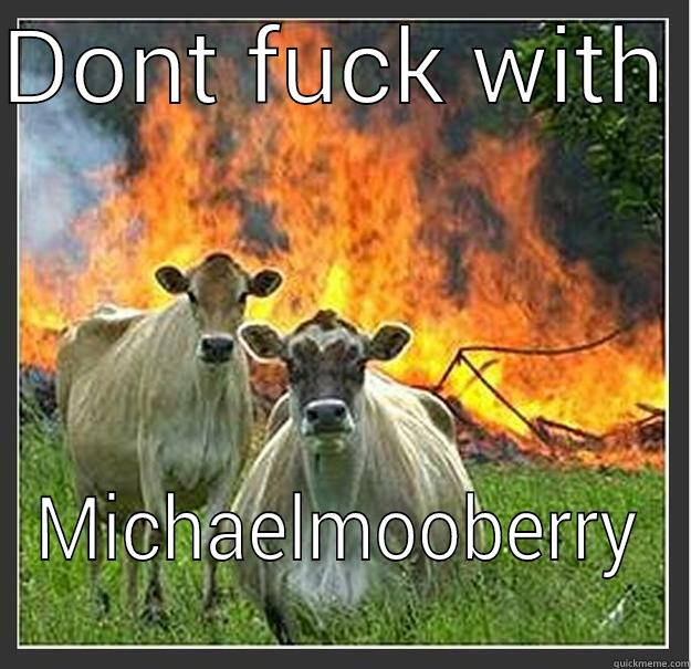 DONT FUCK WITH  MICHAELMOOBERRY Evil cows