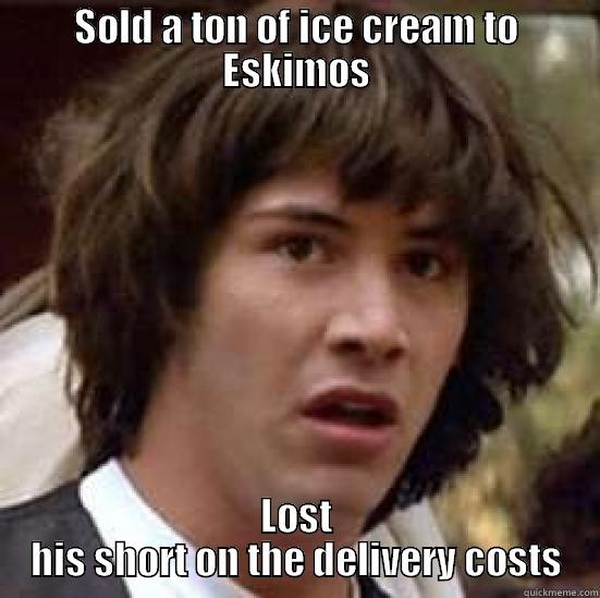 SOLD A TON OF ICE CREAM TO ESKIMOS LOST HIS SHORT ON THE DELIVERY COSTS conspiracy keanu