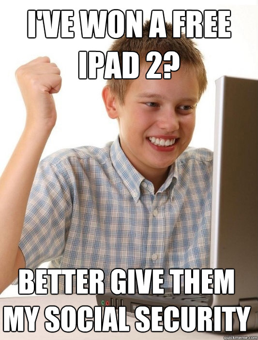 I've won a free iPad 2? Better give them my social security  First Day on the Internet Kid
