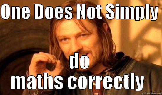 ONE DOES NOT SIMPLY  DO MATHS CORRECTLY  Boromir