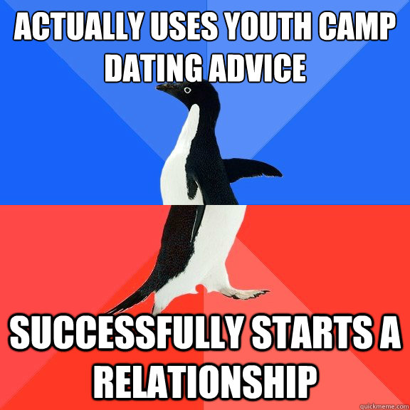 Actually uses Youth camp dating advice successfully starts a relationship  Socially Awkward Awesome Penguin