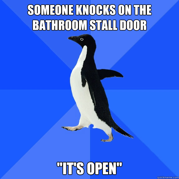 someone knocks on the bathroom stall door 