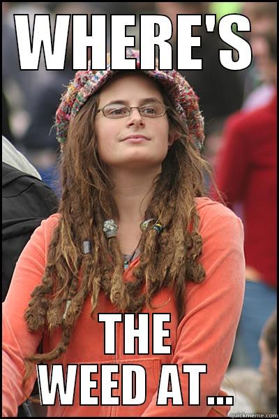WHERE'S THE WEED AT... College Liberal