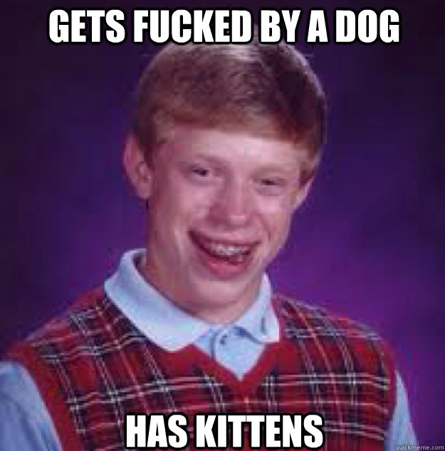 gets fucked by a dog has kittens  Bad News Brian