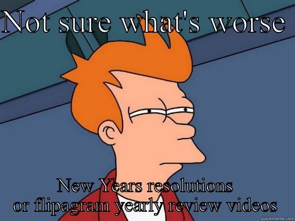 NOT SURE WHAT'S WORSE  NEW YEARS RESOLUTIONS OR FLIPAGRAM YEARLY REVIEW VIDEOS Futurama Fry