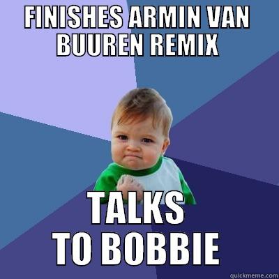 FINISHES ARMIN VAN BUUREN REMIX TALKS TO BOBBIE Success Kid