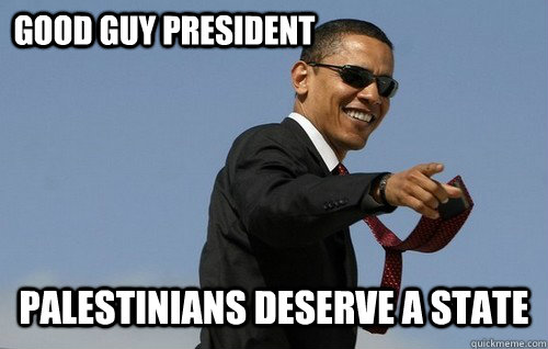 Good Guy President Palestinians deserve a state  Obamas Holding