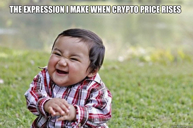 The expression I make When crypto price rises  - The expression I make When crypto price rises   evil kid