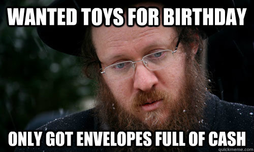 Wanted toys for birthday Only got envelopes full of cash  First World Jewish Problems