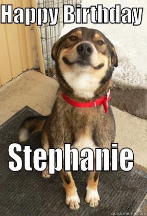 HAPPY BIRTHDAY  STEPHANIE Good Dog Greg