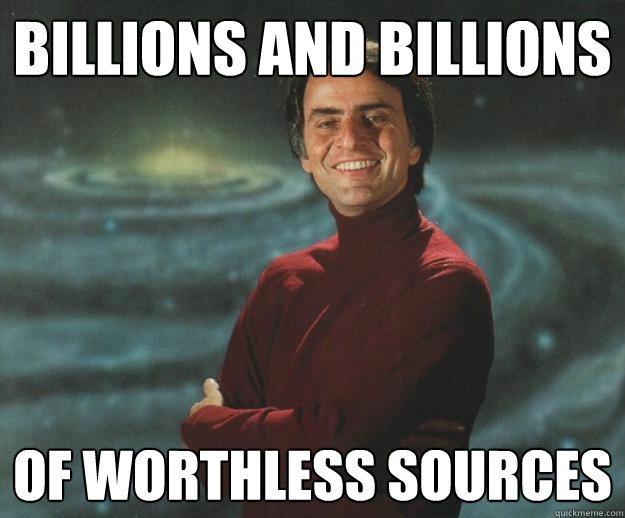 Billions and billions Of worthless sources  