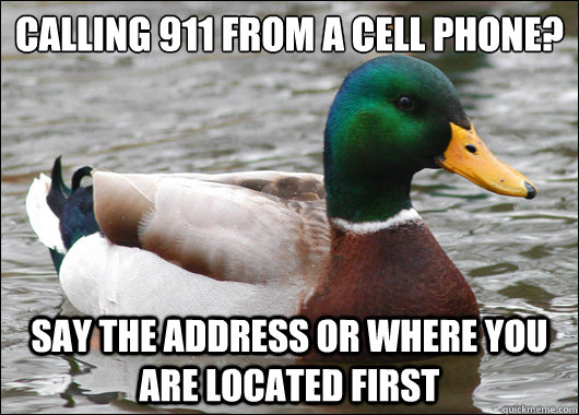Calling 911 from a cell phone? Say the address or where you are located first  Actual Advice Mallard
