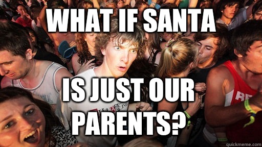 What if Santa Is just our parents?  Sudden Clarity Clarence