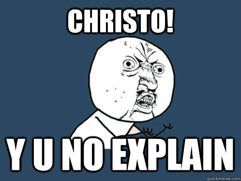 CHRISTO! Y u no EXPLAIN  Y U No