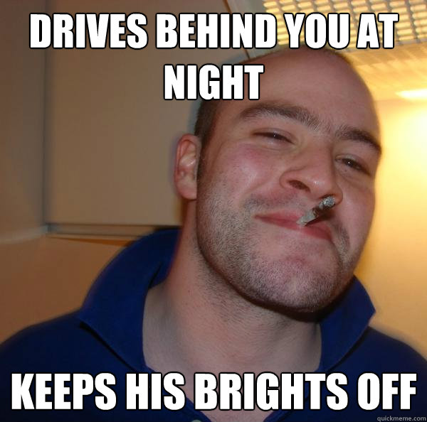 Drives behind you at night keeps his brights off - Drives behind you at night keeps his brights off  Misc