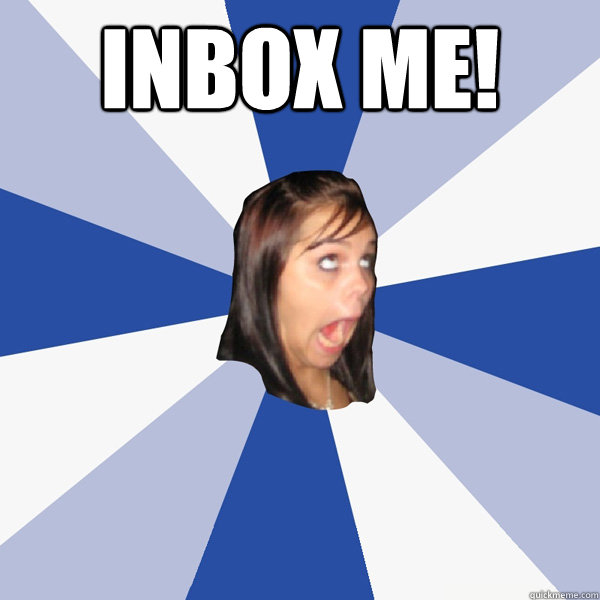INBOX ME!  - INBOX ME!   Annoying Facebook Girl