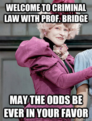 Welcome to Criminal Law with Prof. Bridge May the odds be ever in your favor  May the odds be ever in your favor