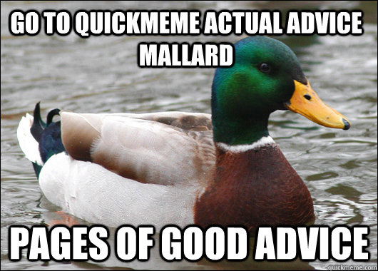 go to quickmeme actual advice mallard pages of good advice  Actual Advice Mallard