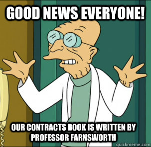 good news everyone! our contracts book is written by Professor Farnsworth - good news everyone! our contracts book is written by Professor Farnsworth  Good news everyone!