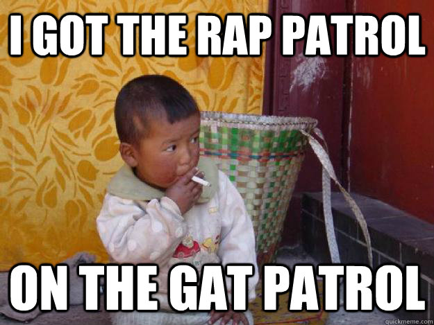 I got the Rap Patrol On the Gat Patrol  Call the cops